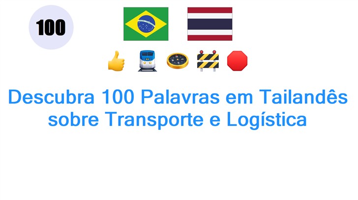 Descubra 100 Palavras em Tailandês sobre Transporte e Logística